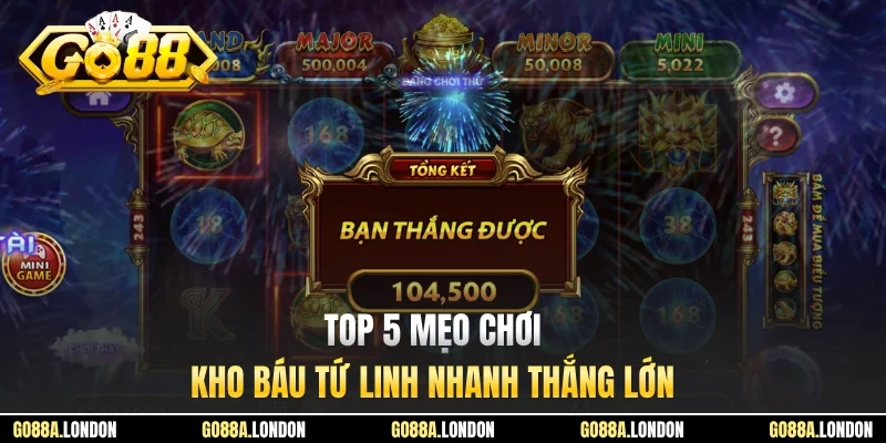 Top 5 mẹo chơi Kho Báu Tứ Linh nhanh thắng lớn